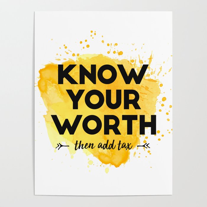 Know Your Worth Then Add Tax Poster