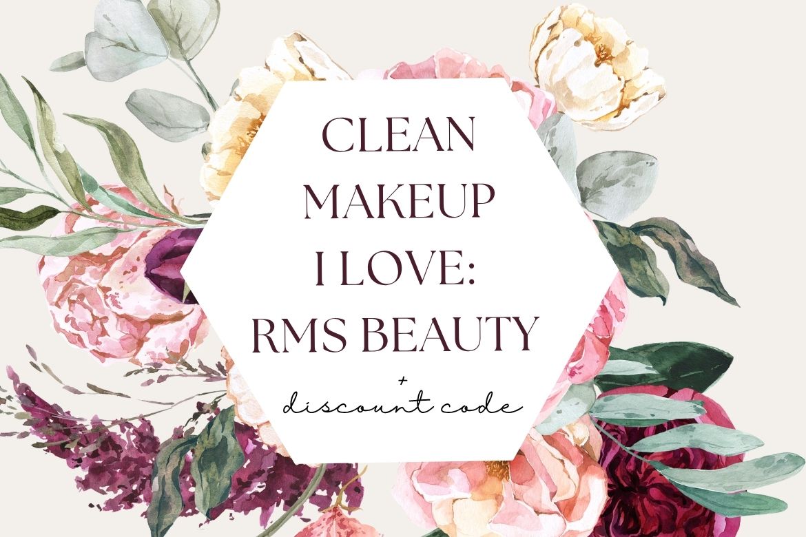 Floral graphic with hexagon frame and elegant typography reading: Clean Makeup I Love – RMS Beauty + Discount Code.