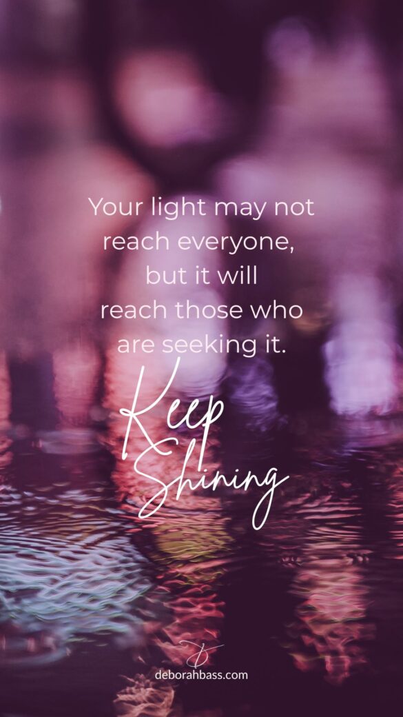 Abstract purple and pink light reflections with the words Your light may not reach everyone, but it will reach those who are seeking it. Keep shining.