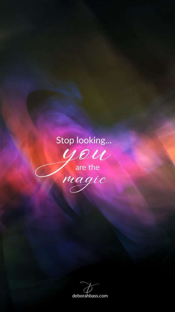 Stop Looking You Are the Magic Phone Wallpaper Phone wallpaper featuring the quote Stop looking, you are the magic on a colorful abstract background.